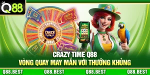 Crazy Time Q88 – Vòng Quay May Mắn Với Thưởng Khủng