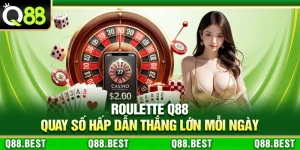 Roulette Q88 – Quay Số Hấp Dẫn Thắng Lớn Mỗi Ngày