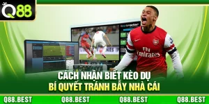 Cách Nhận Biết Kèo Dụ – Bí Quyết Tránh Bẫy