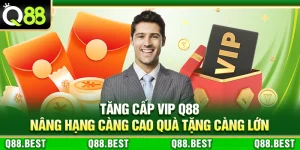 Tăng Cấp VIP Q88 – Nâng Hạng Càng Cao Quà Tặng Càng Lớn