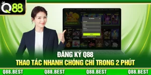 Đăng Ký Q88 – Thao Tác Nhanh Chóng Chỉ Trong 2 Phút