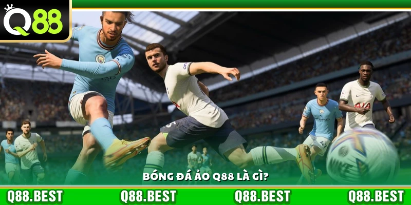 Tìm hiểu khái niệm bóng đá ảo Q88