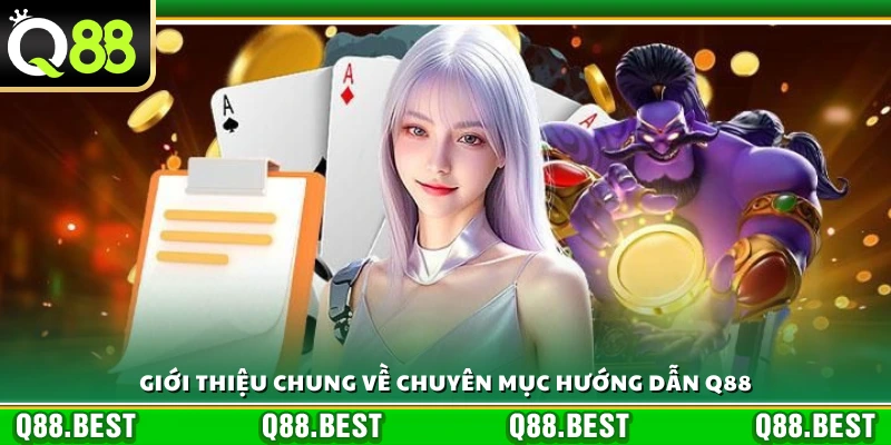 Tổng quan chuyên mục hướng dẫn Q88
