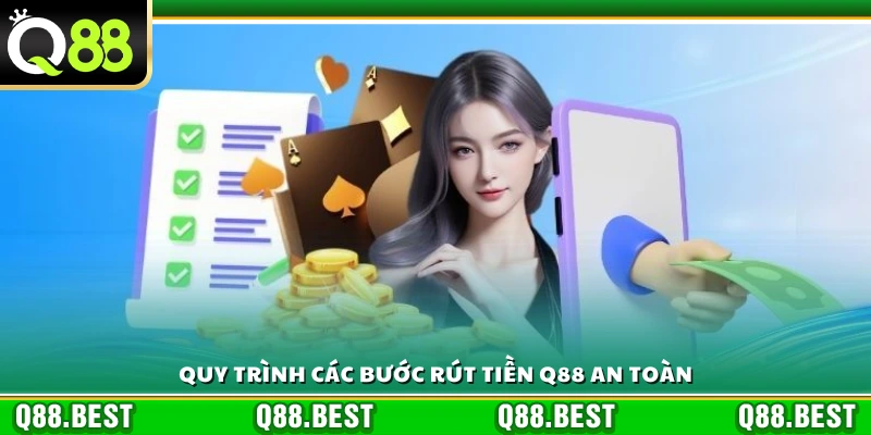 Hướng dẫn chi tiết quy trình rút tiền Q88 an toàn